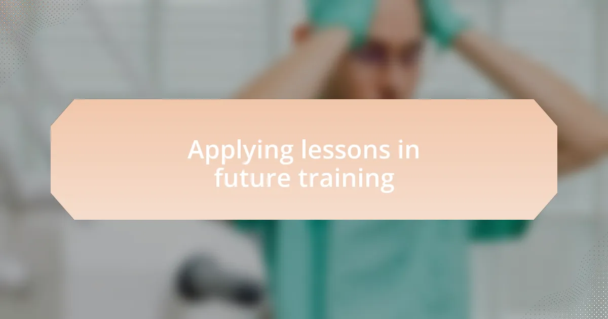 Applying lessons in future training