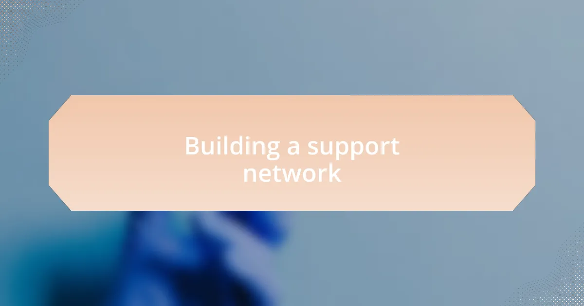 Building a support network