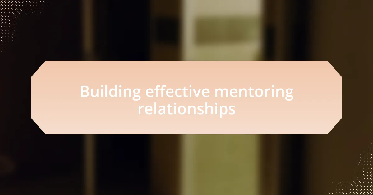 Building effective mentoring relationships