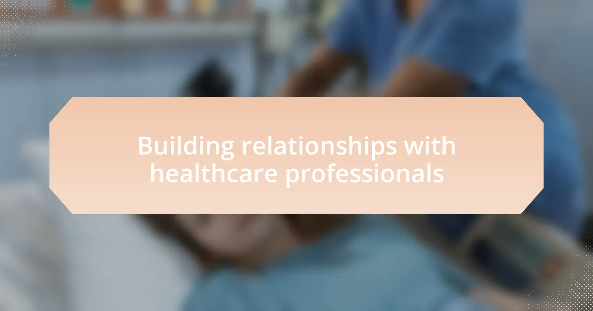 Building relationships with healthcare professionals