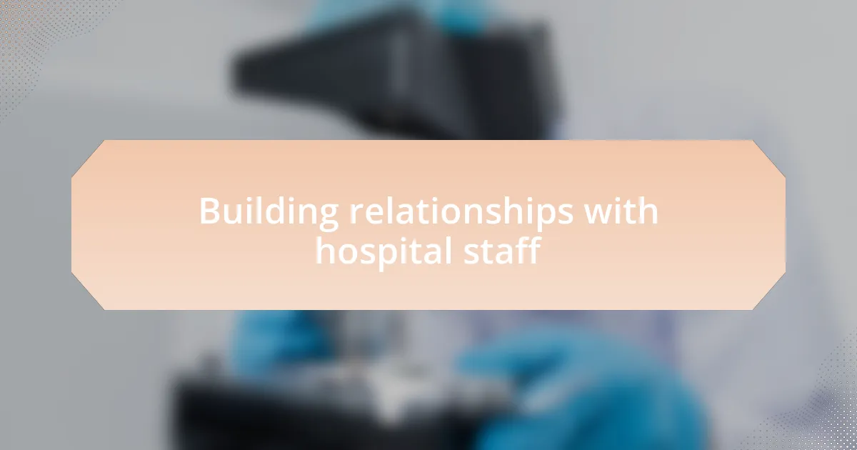 Building relationships with hospital staff