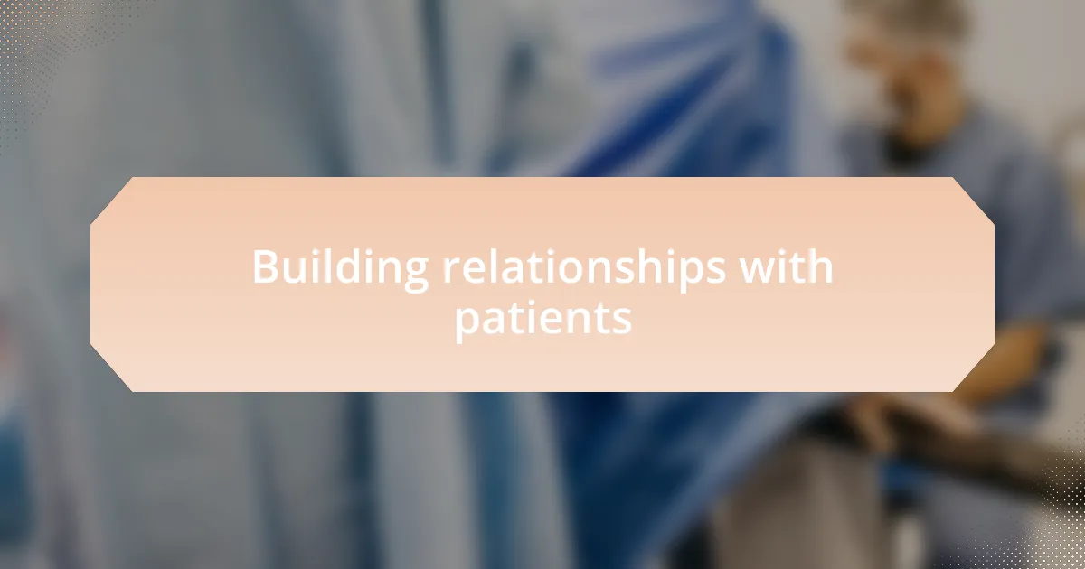 Building relationships with patients