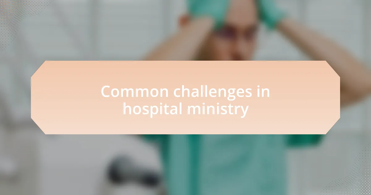 Common challenges in hospital ministry