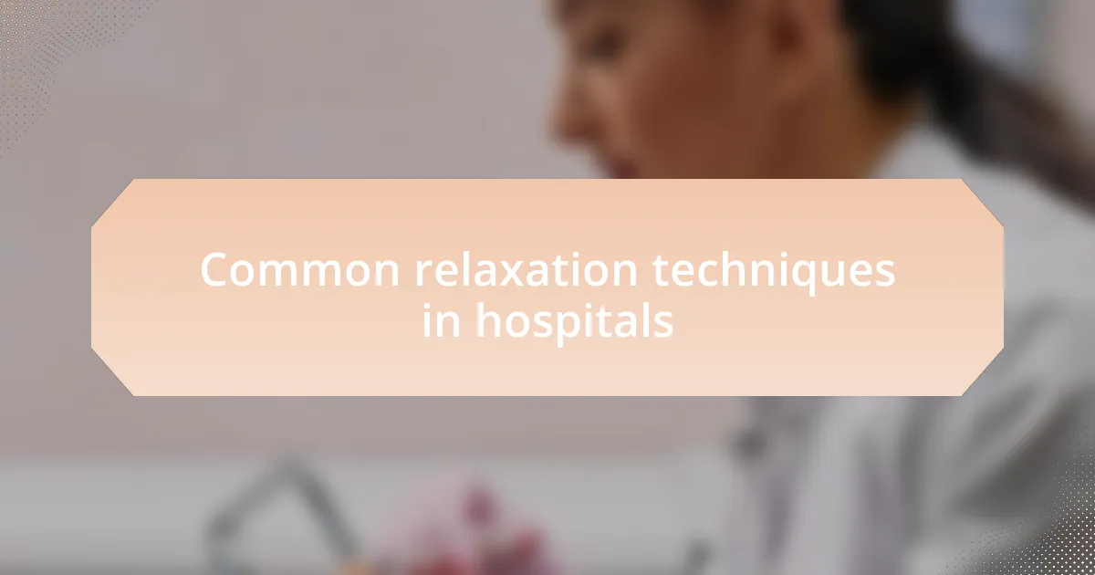 Common relaxation techniques in hospitals