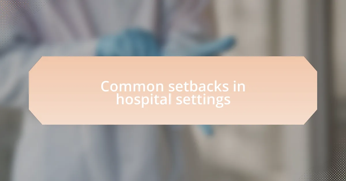 Common setbacks in hospital settings