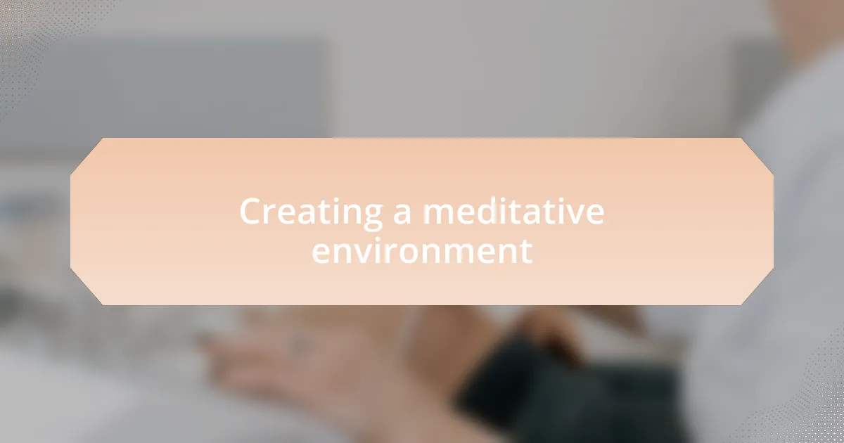Creating a meditative environment