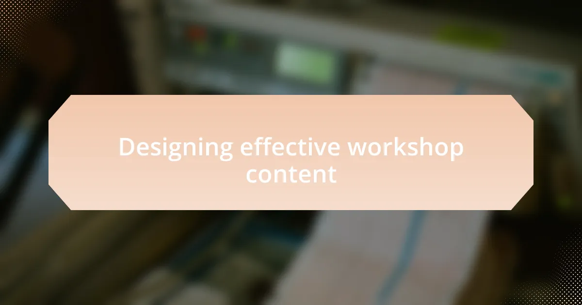 Designing effective workshop content