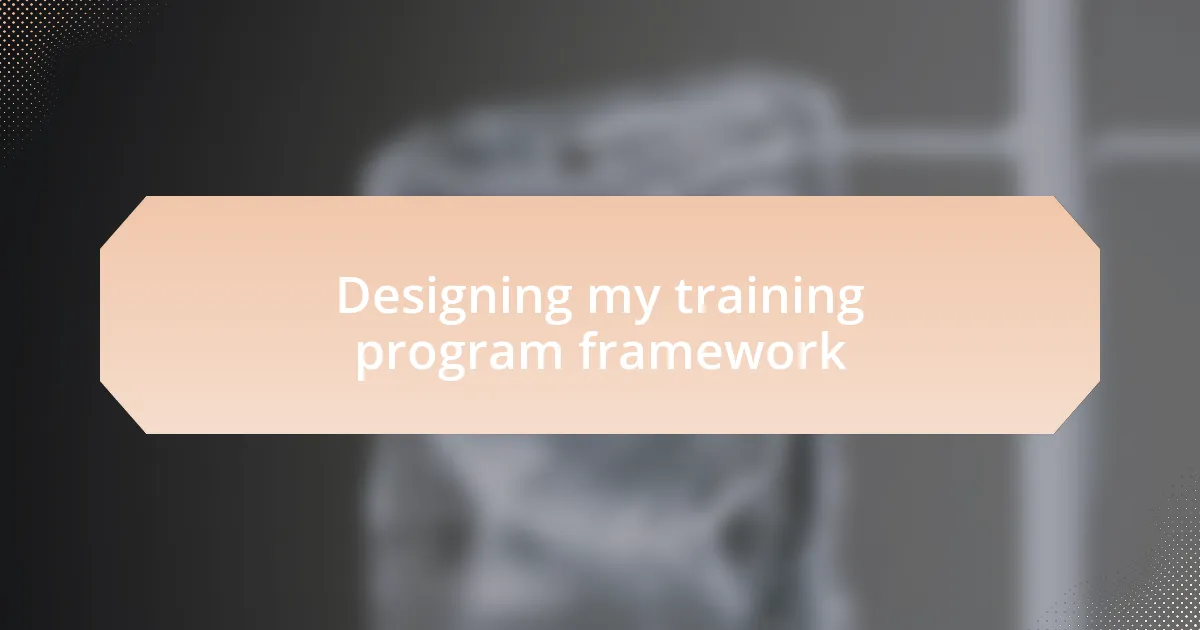 Designing my training program framework