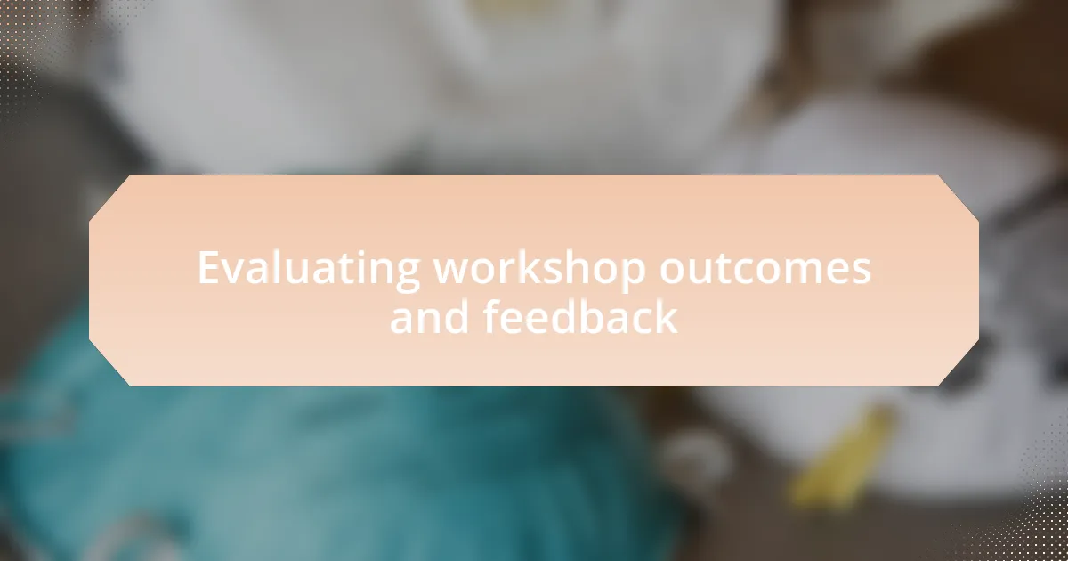 Evaluating workshop outcomes and feedback