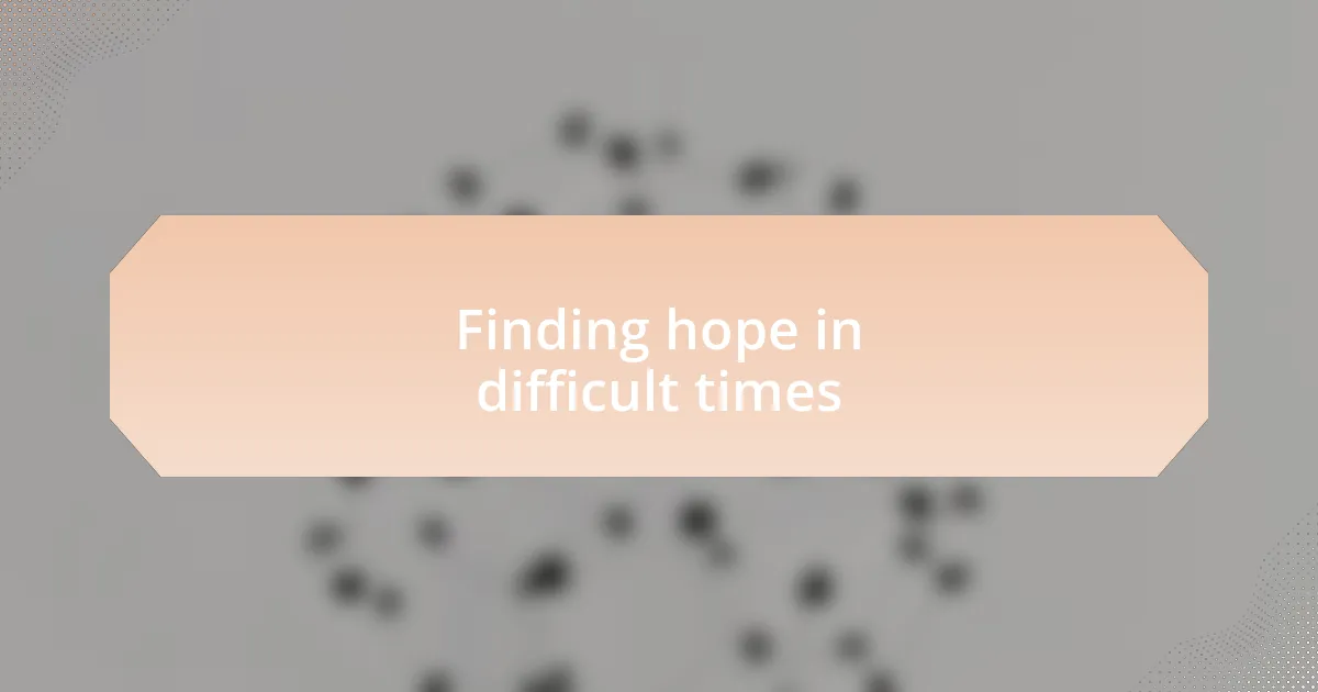 Finding hope in difficult times