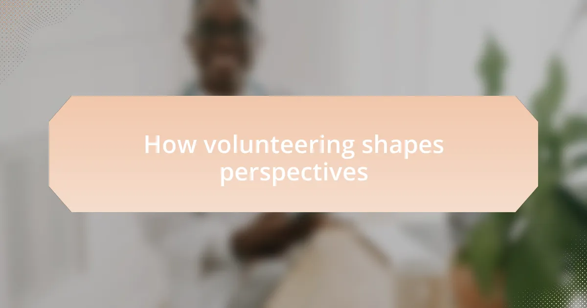 How volunteering shapes perspectives