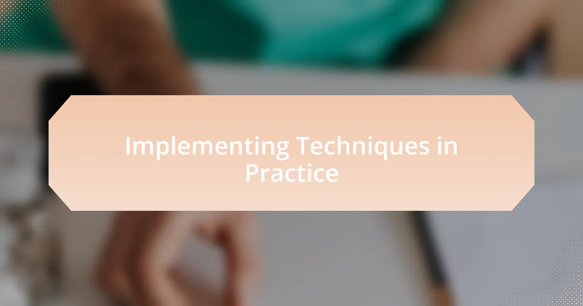 Implementing Techniques in Practice
