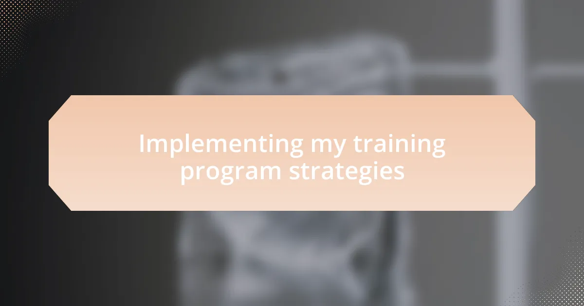 Implementing my training program strategies