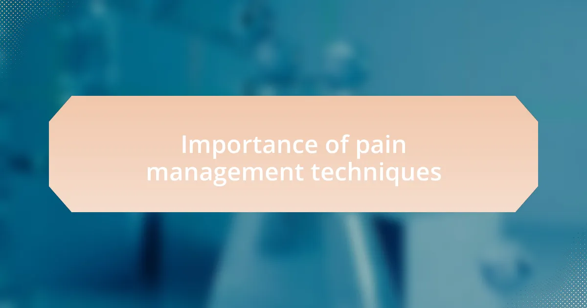 Importance of pain management techniques