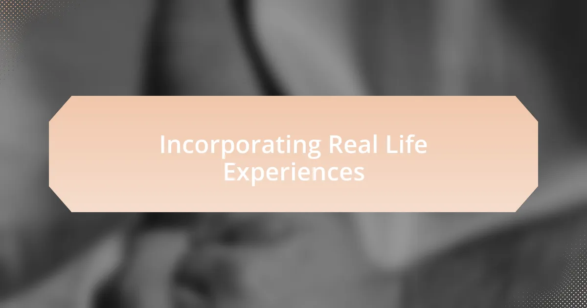 Incorporating Real Life Experiences