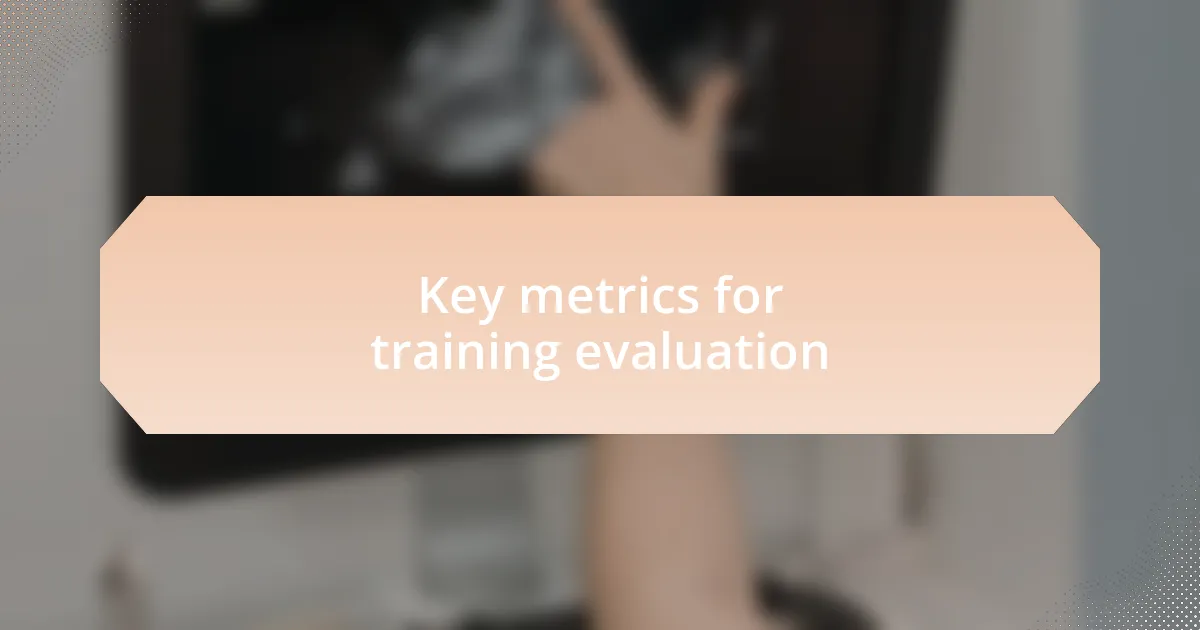 Key metrics for training evaluation