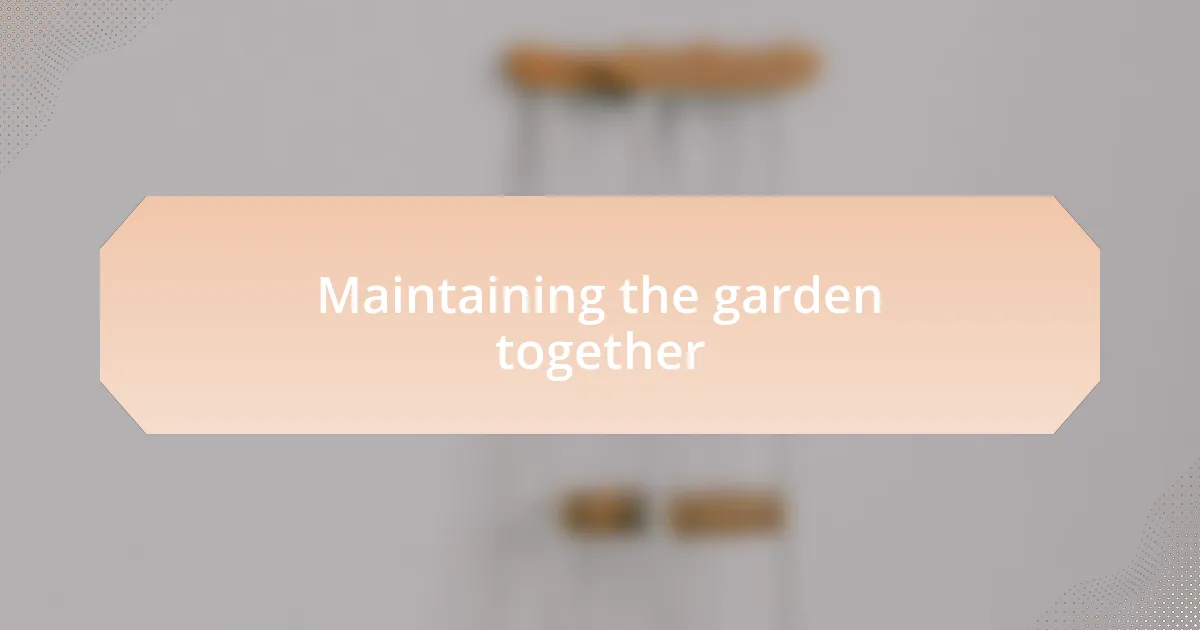 Maintaining the garden together