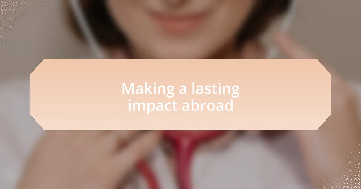 Making a lasting impact abroad