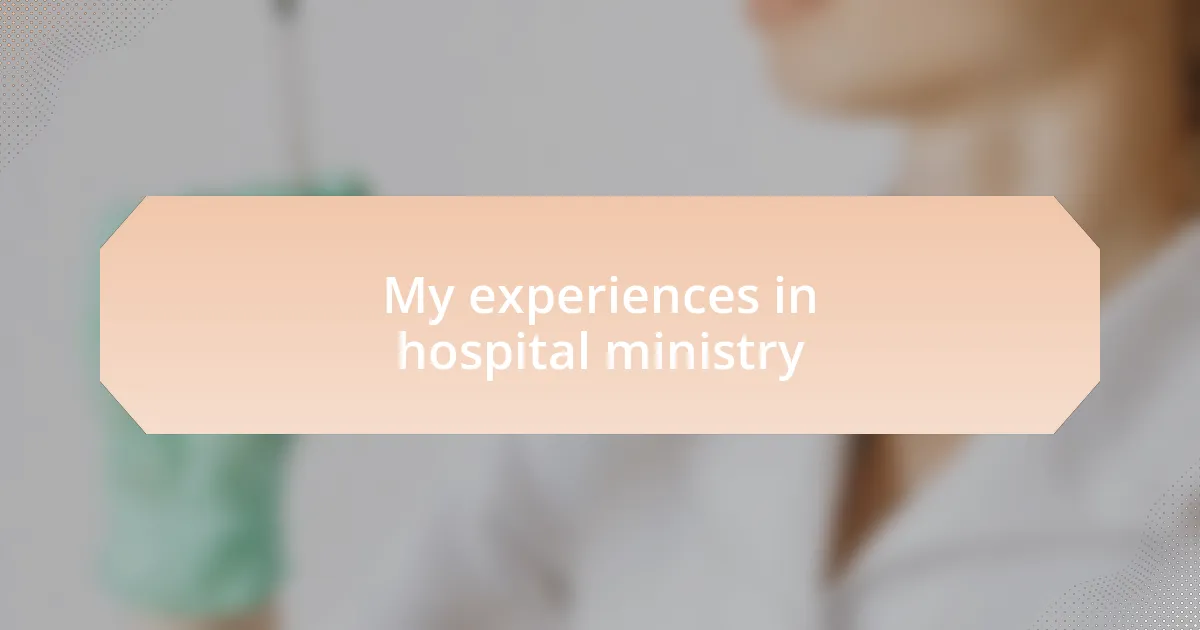 My experiences in hospital ministry