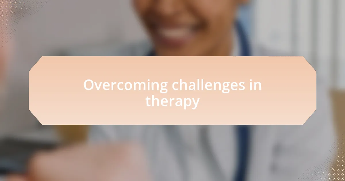 Overcoming challenges in therapy