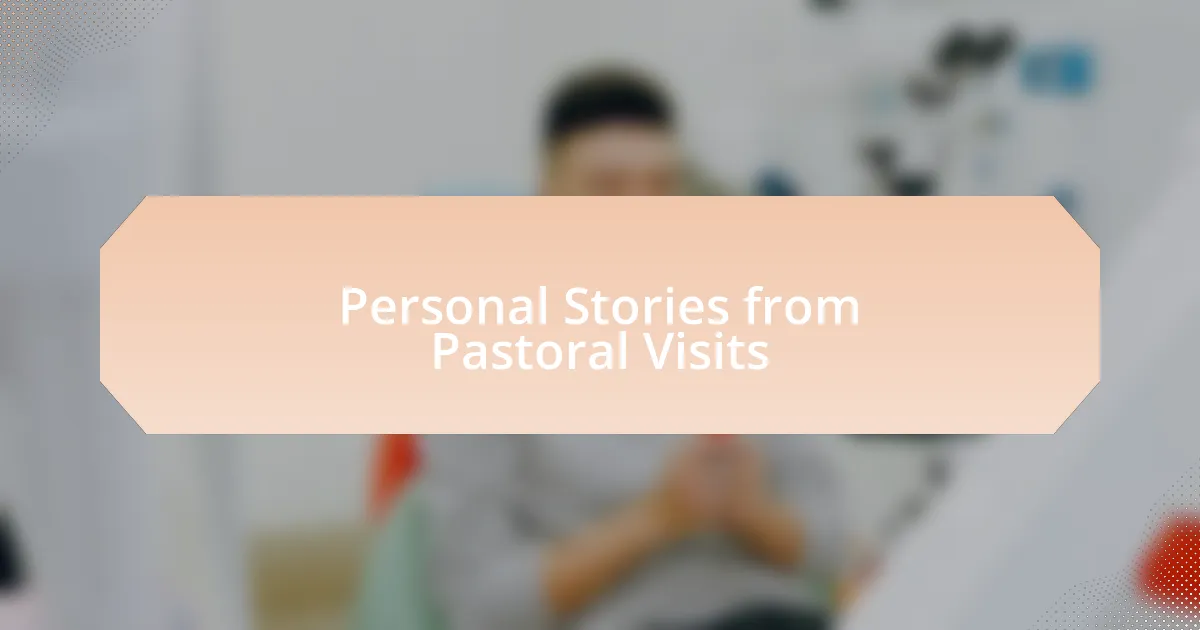 Personal Stories from Pastoral Visits