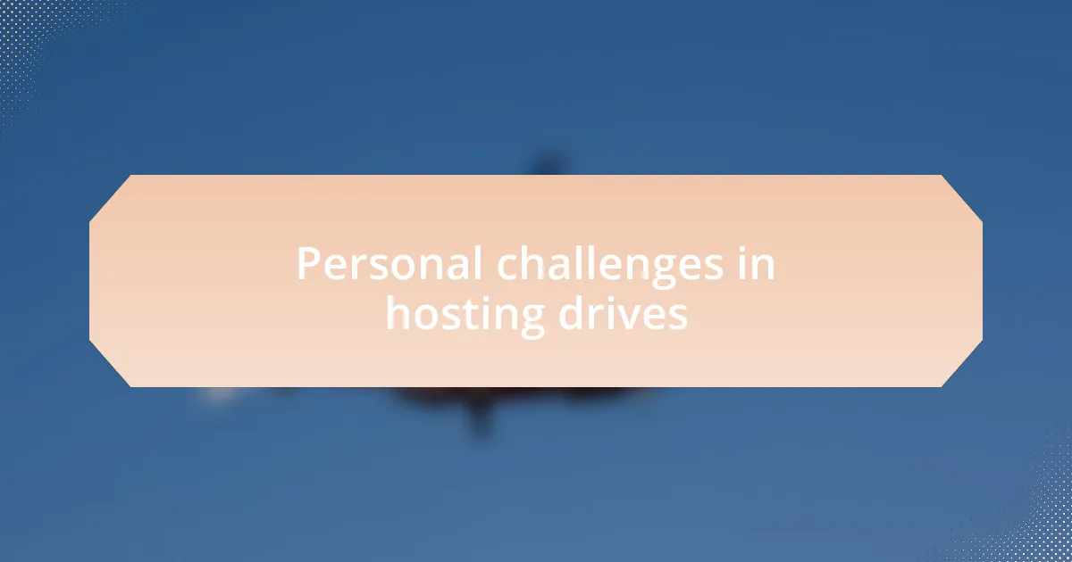 Personal challenges in hosting drives
