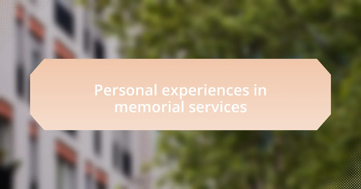 Personal experiences in memorial services
