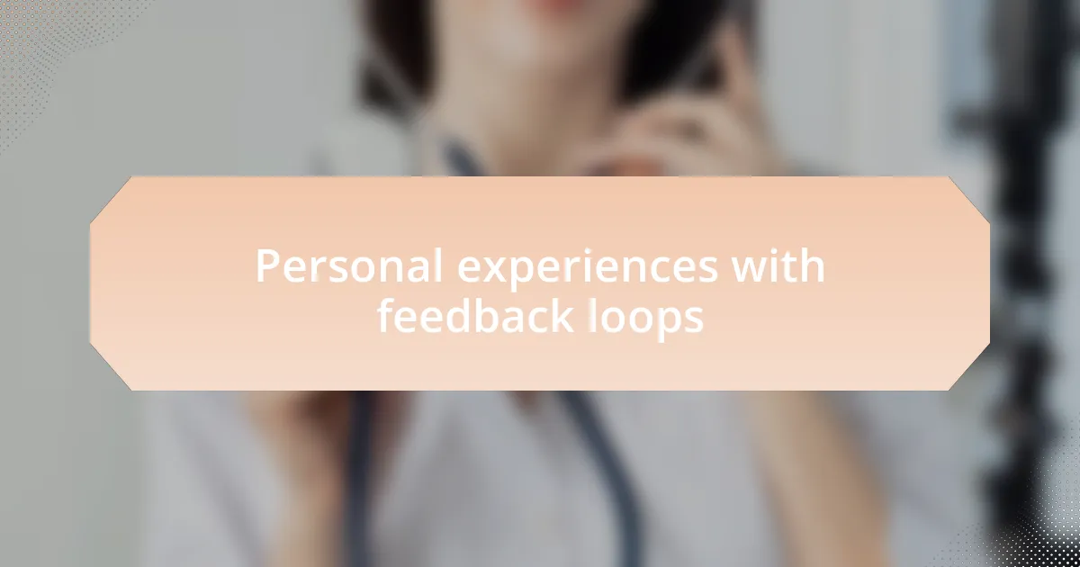 Personal experiences with feedback loops
