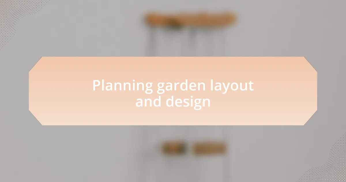 Planning garden layout and design