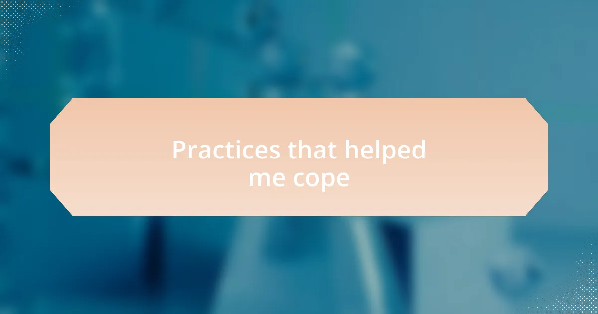 Practices that helped me cope