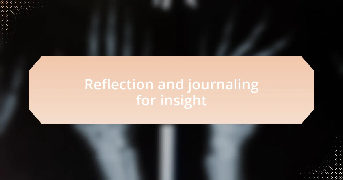 Reflection and journaling for insight
