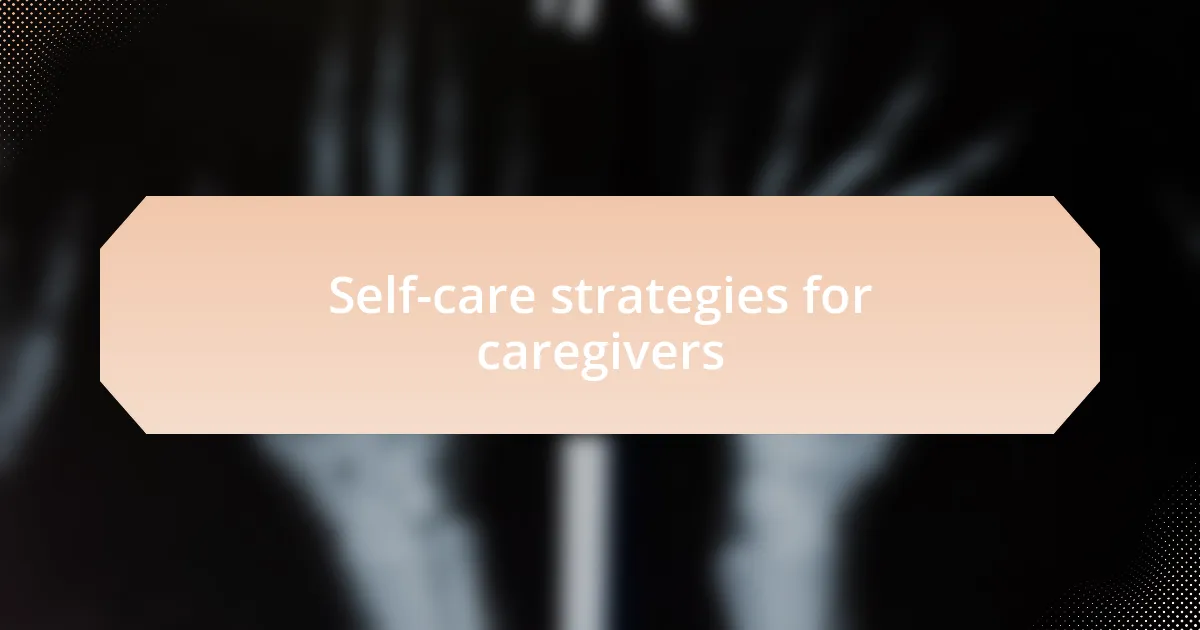 Self-care strategies for caregivers