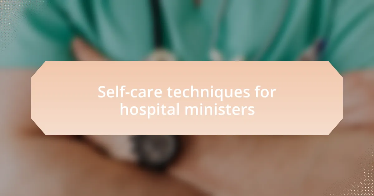 Self-care techniques for hospital ministers