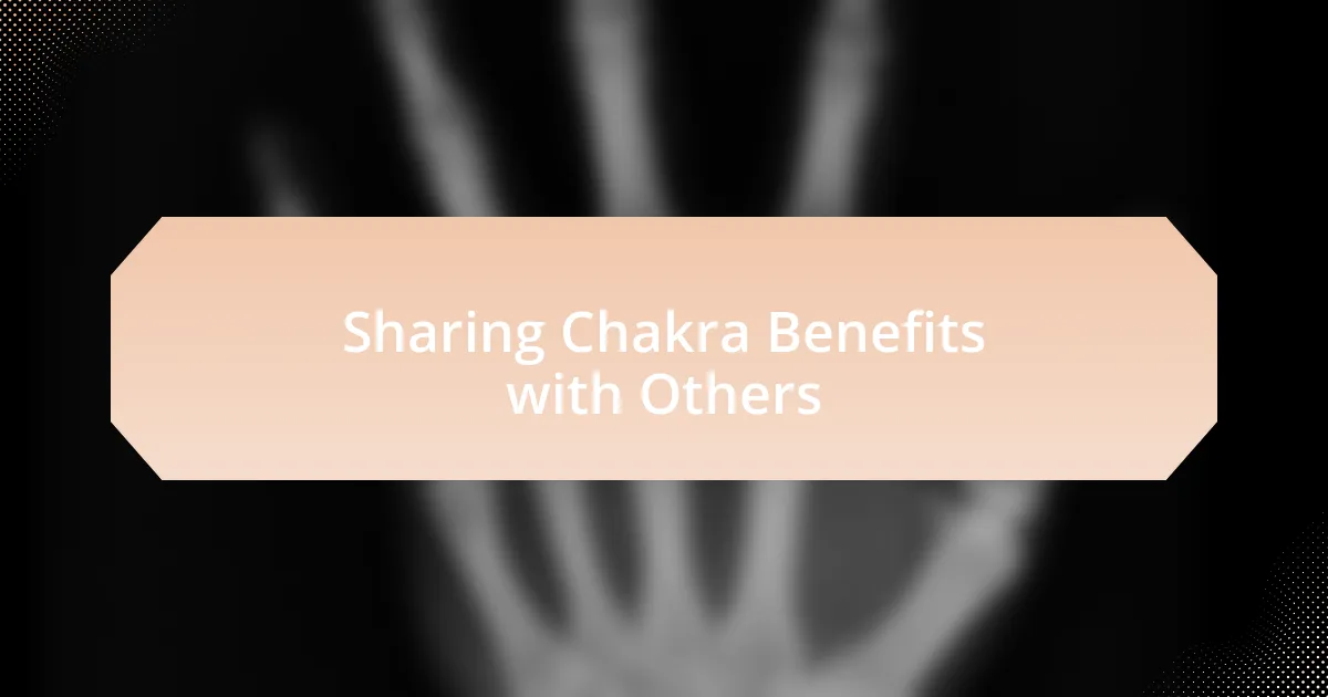Sharing Chakra Benefits with Others