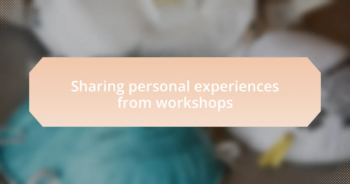 Sharing personal experiences from workshops