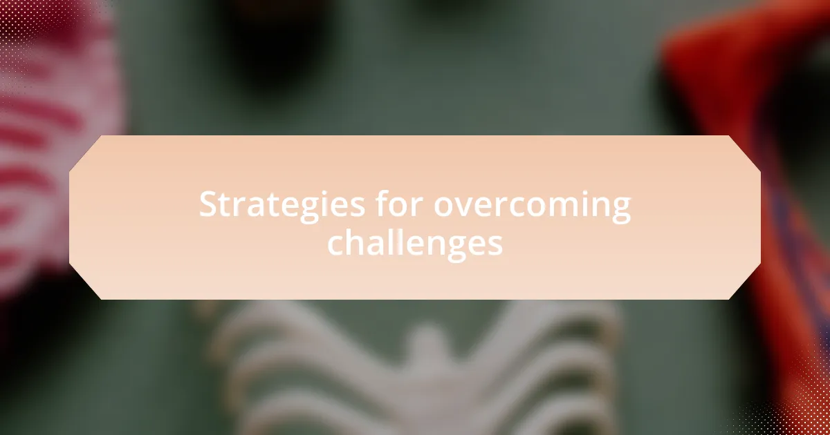 Strategies for overcoming challenges