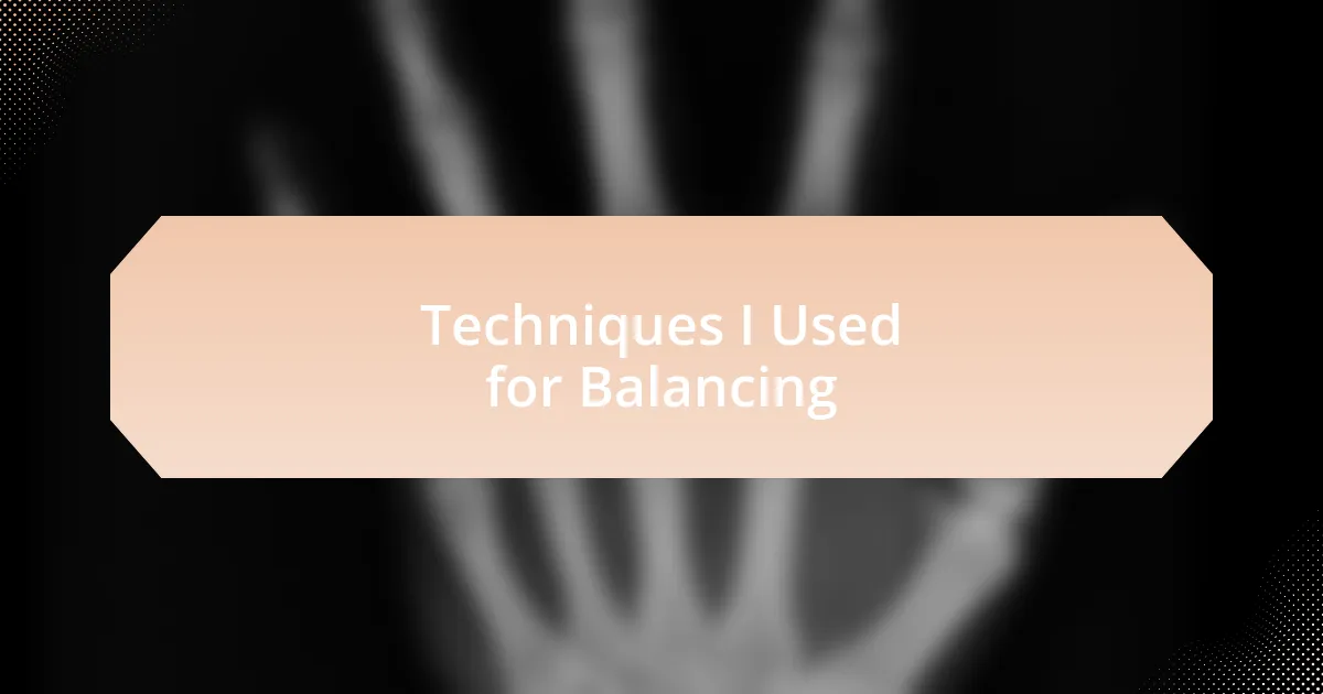 Techniques I Used for Balancing