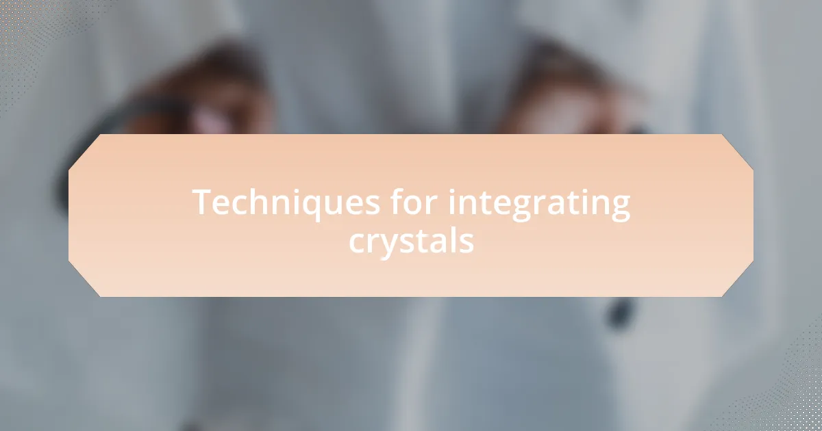 Techniques for integrating crystals