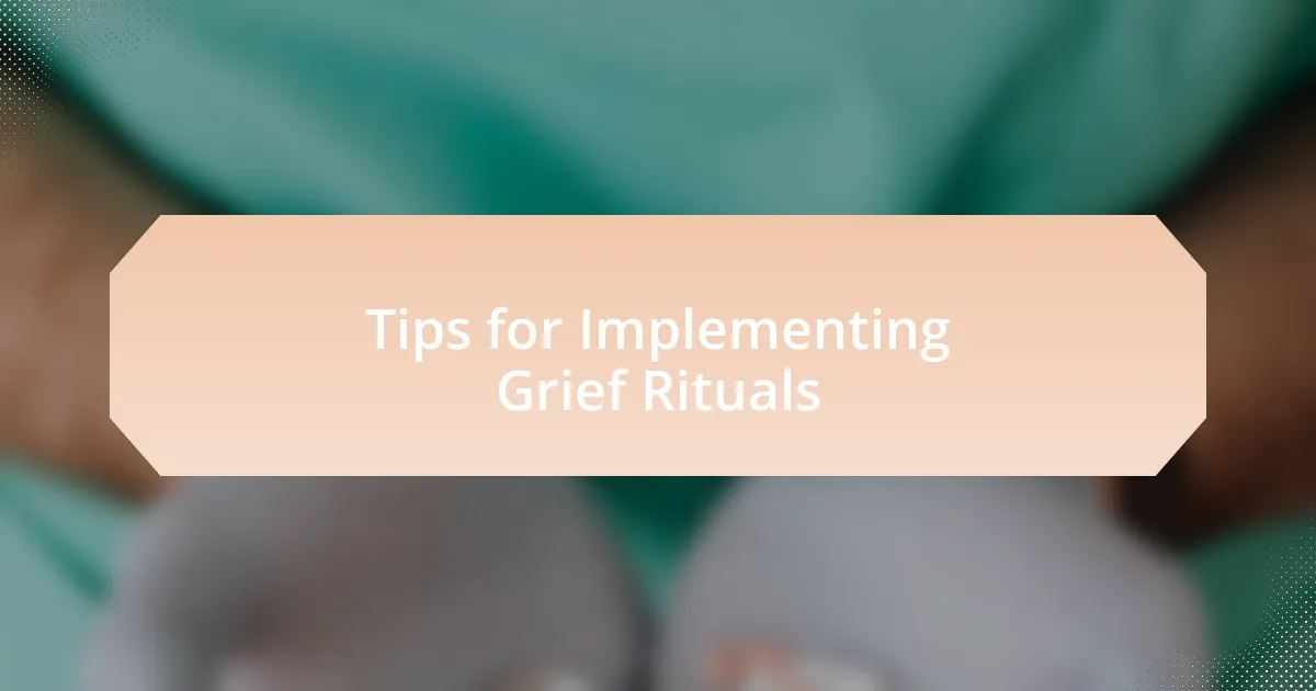 Tips for Implementing Grief Rituals