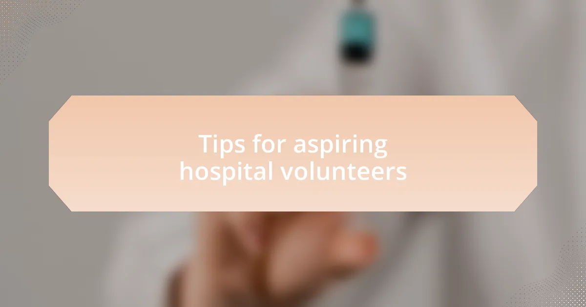 Tips for aspiring hospital volunteers