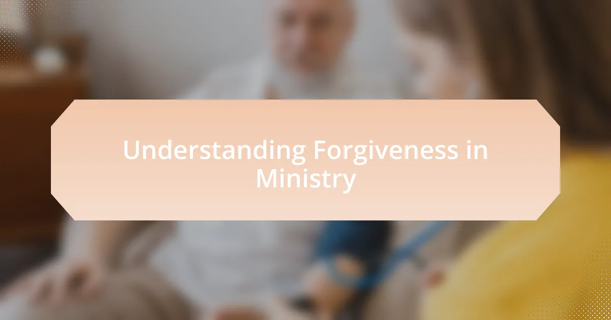 Understanding Forgiveness in Ministry
