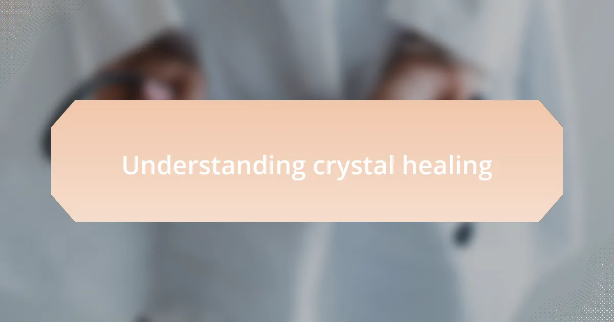Understanding crystal healing
