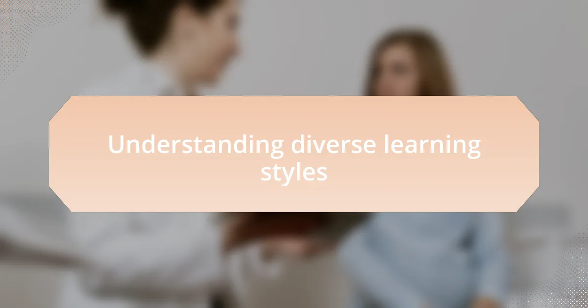 Understanding diverse learning styles