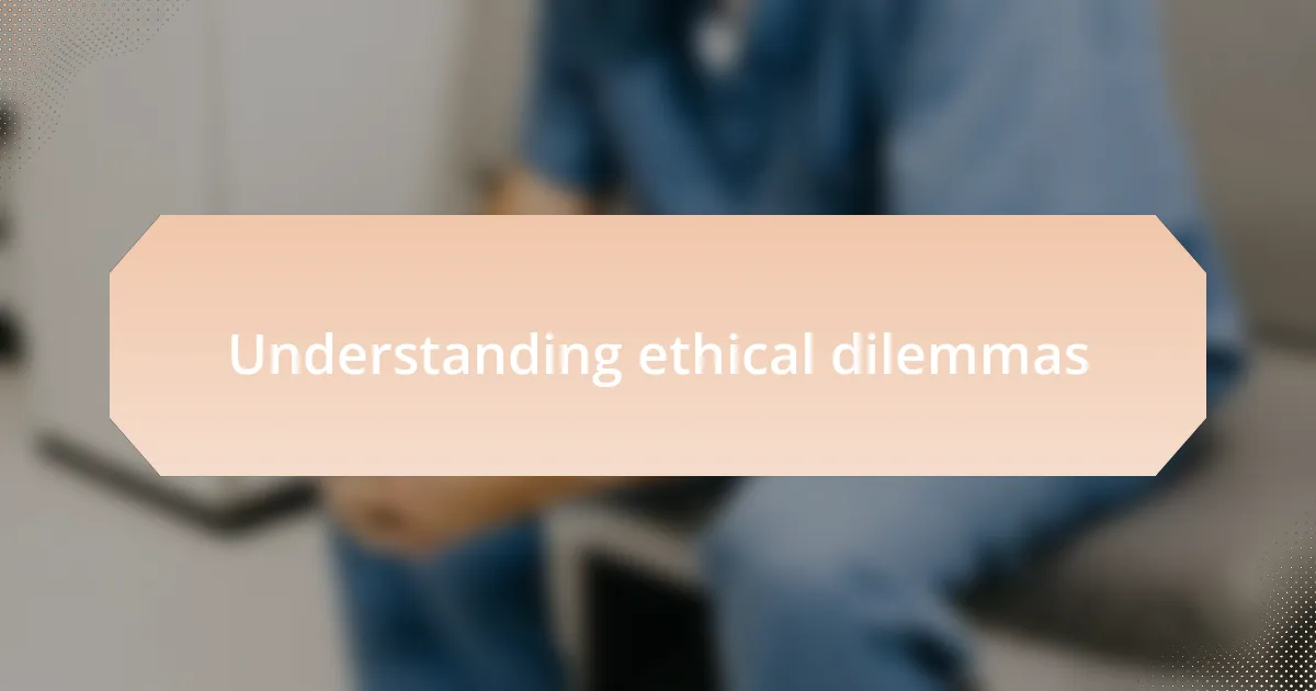 Understanding ethical dilemmas