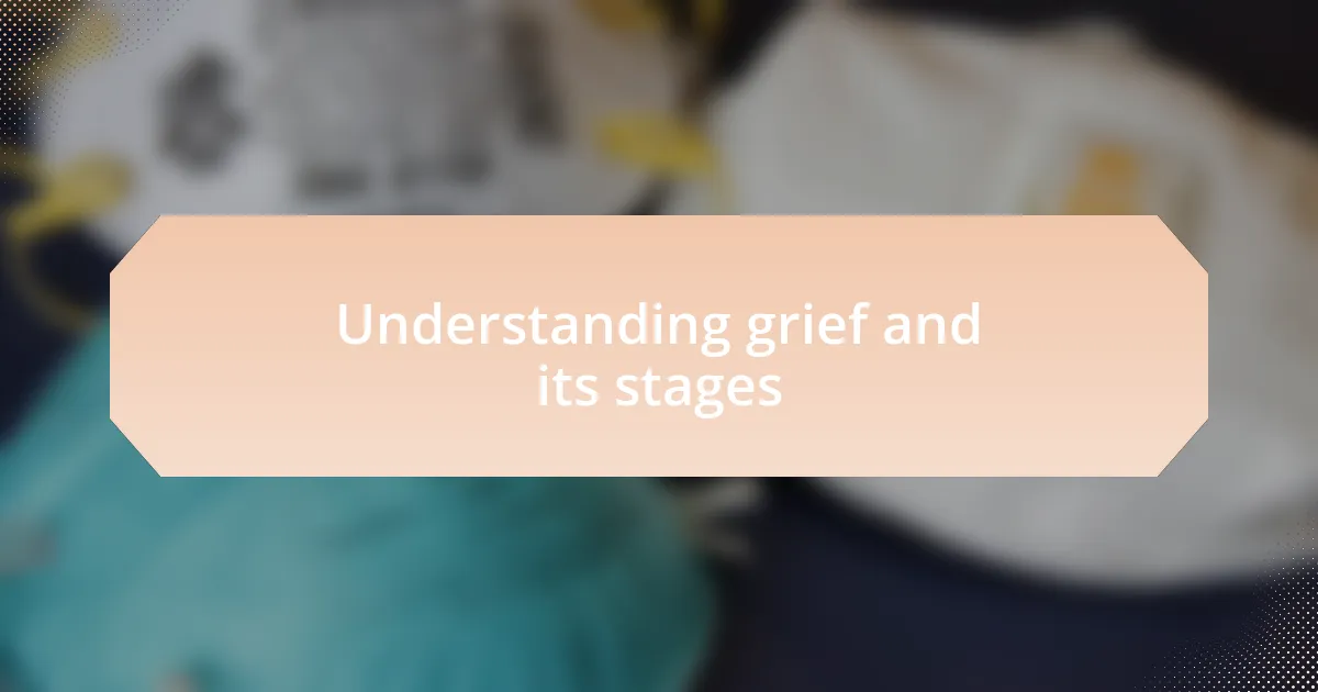Understanding grief and its stages