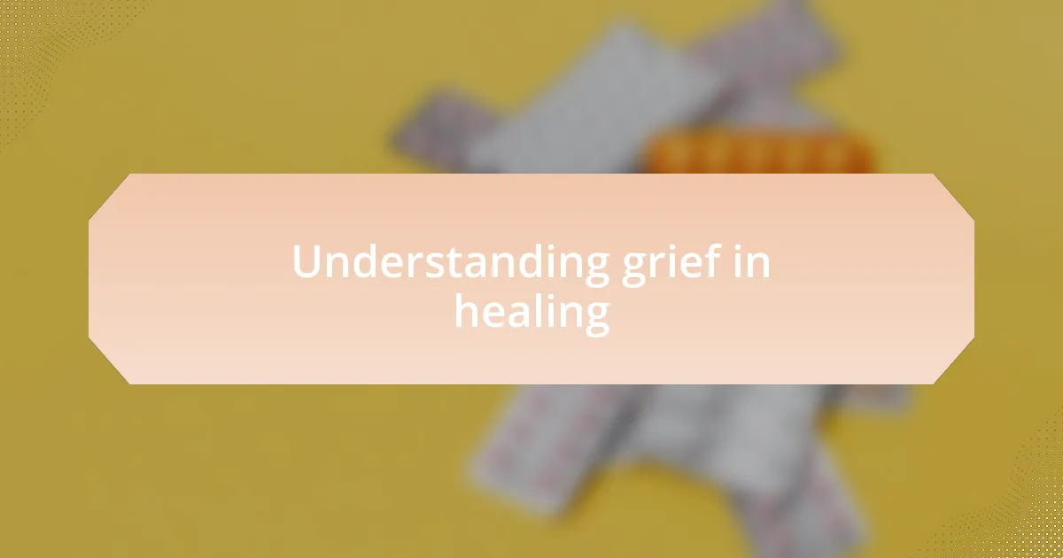 Understanding grief in healing