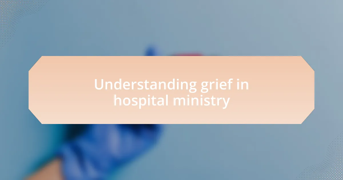 Understanding grief in hospital ministry