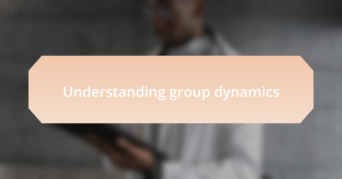 Understanding group dynamics