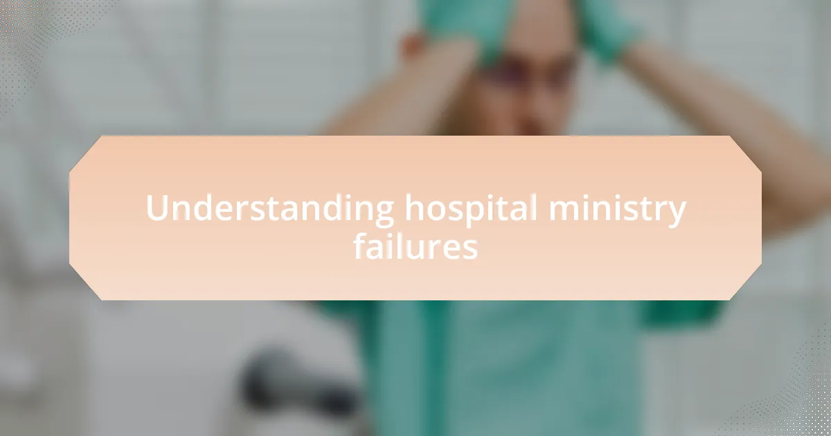 Understanding hospital ministry failures