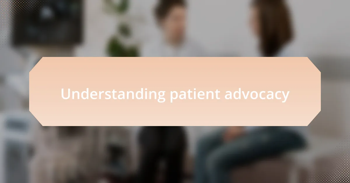 Understanding patient advocacy